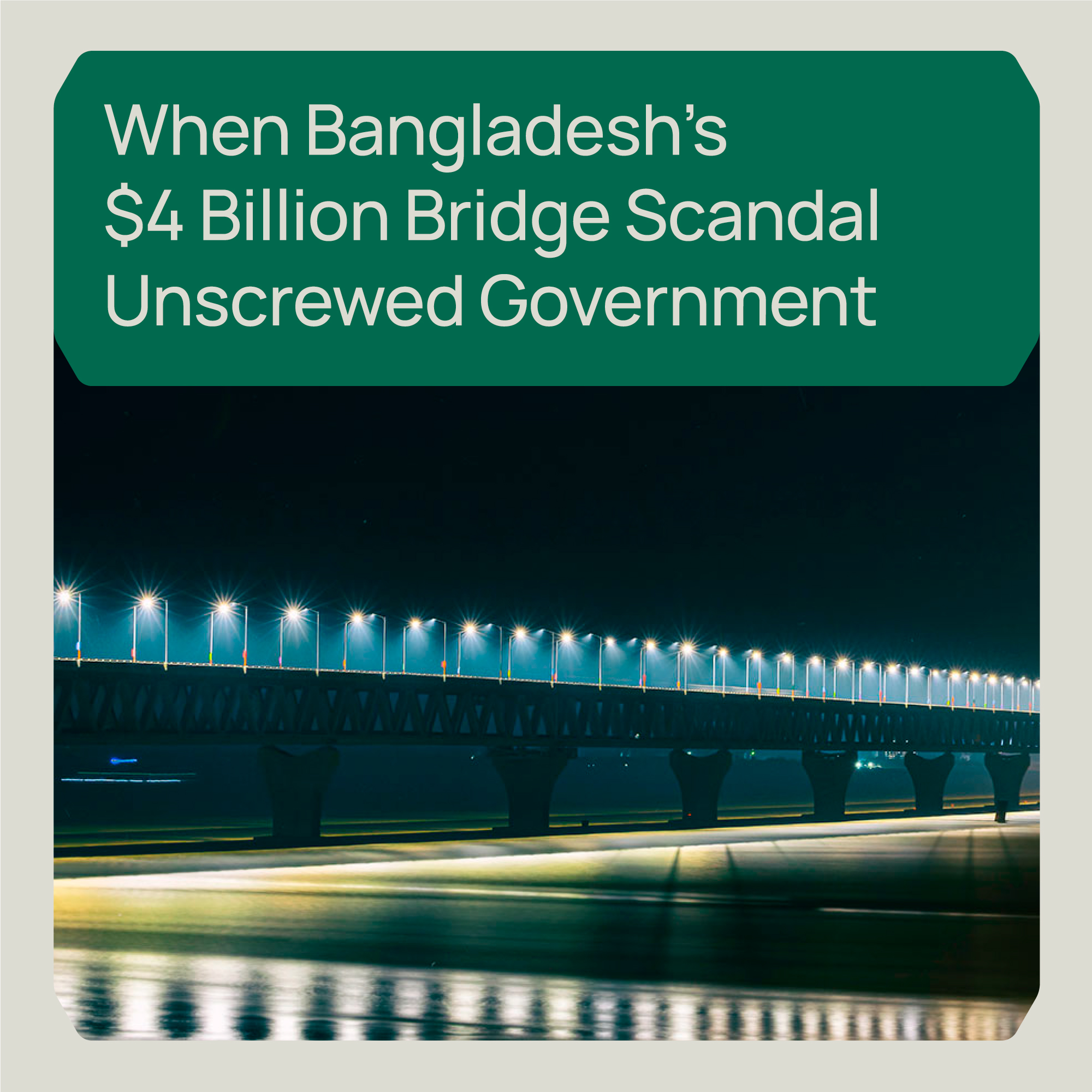 When Bangladesh’s $4 Billion Bridge Scandal Unscrewed Goverment