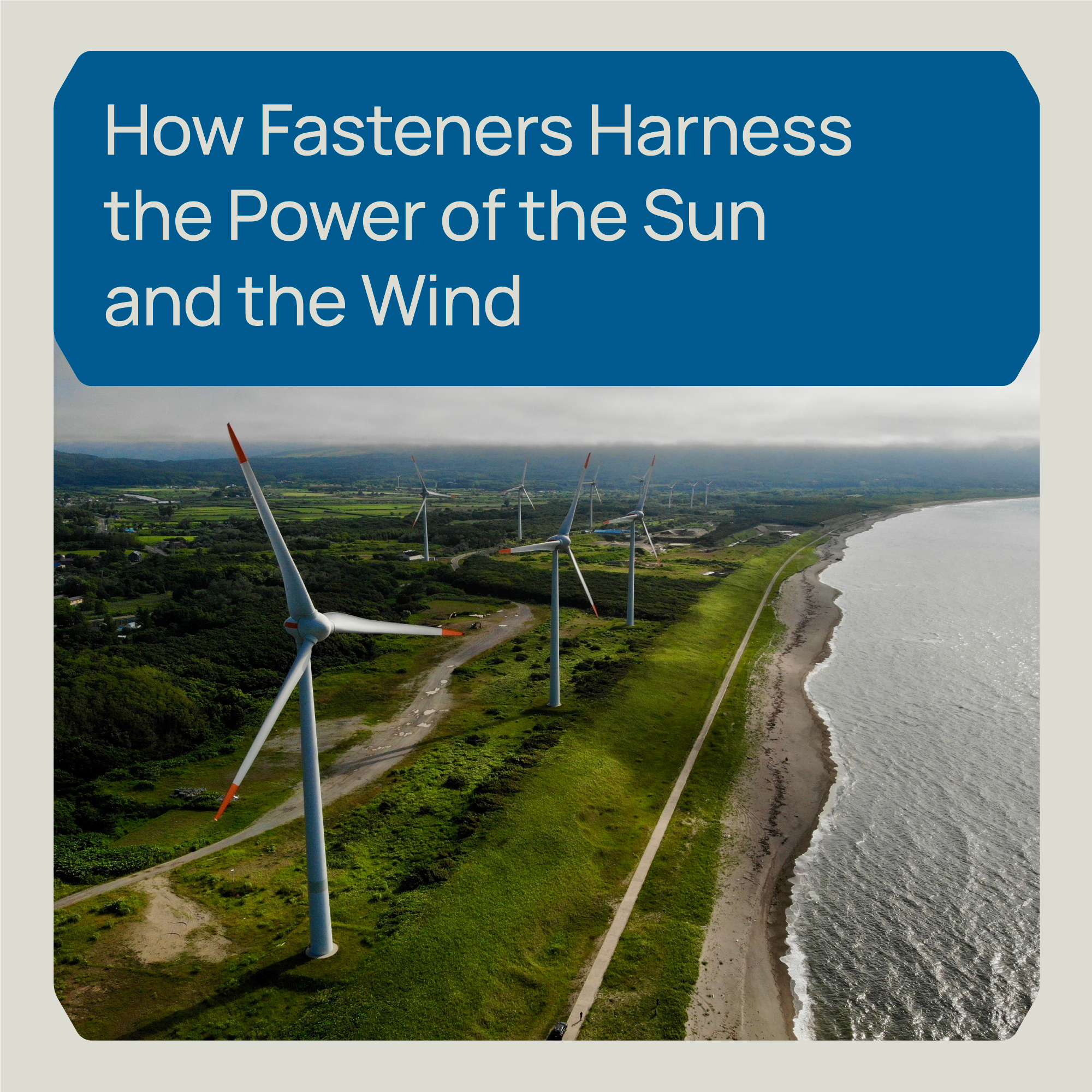 How Fasteners Harness The Power Of The Sun And the Wind